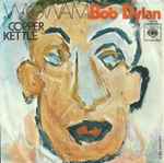 Bob Dylan - Wigwam / Copper Kettle (The Pale Moonlight)