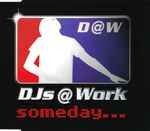 DJs @ Work - Someday…