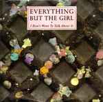 Everything But The Girl - I Don’t Want To Talk About It