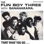 Fun Boy Three With Bananarama - T’Aint What You Do….