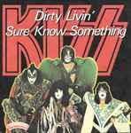 Kiss - Dirty Livin’ / Sure Know Something