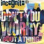 Incognito - Don’t You Worry ‘Bout A Thing